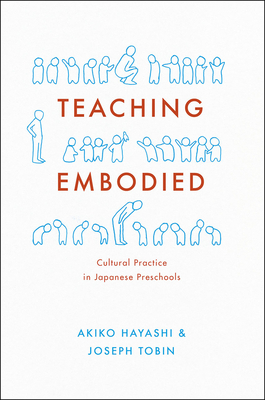 Teaching Embodied: Cultural Practice in Japanese Preschools by Joseph Tobin, Akiko Hayashi
