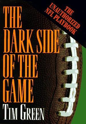 The Dark Side of the Game: My Life in the NFL by Richard Poe, Tim Green