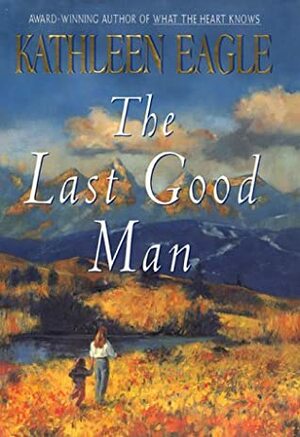 The Last Good Man by Kathleen Eagle