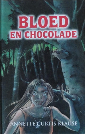 Bloed en chocolade by Annette Curtis Klause, Liesbeth Swildens