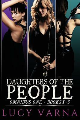 Daughters of the People Omnibus One: Books 1-3 by Lucy Varna