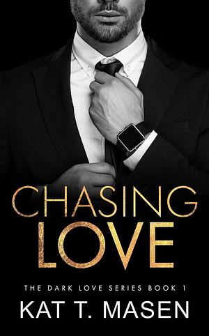 Chasing Love by Kat T. Masen