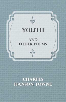 Youth and Other Poems by Charles Hanson Towne