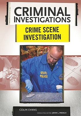 Crime Scene Investigation by Consulting Editor John L. F Colin Evans, Colin Evans, Colin Evans