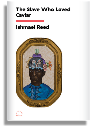 The Slave Who Loved Caviar by Ishmael Reed