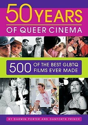 50 Years of Queer Cinema: 500 of the Best GLBTQ Films Ever Made by Danforth Prince, Darwin Porter