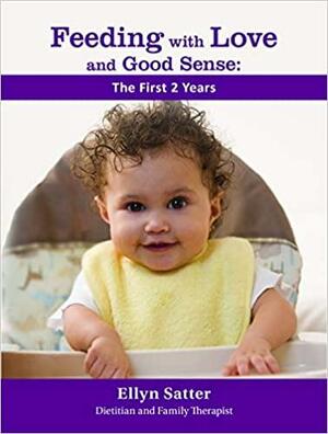 Feeding with Love and Good Sense: The First Year by Ellyn Satter