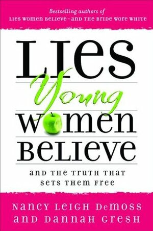 Lies Young Women Believe: And the Truth that Sets Them Free by Dannah Gresh, Nancy Leigh DeMoss