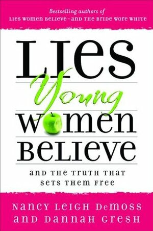 Lies Young Women Believe: And the Truth that Sets Them Free by Nancy Leigh DeMoss, Dannah Gresh