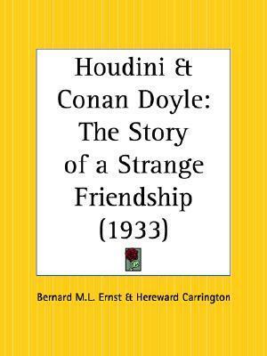 Houdini and Conan Doyle: The Story of a Strange Friendship by Hereward Carrington, Bernard M.L. Ernst