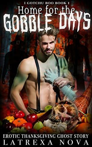 Home for the Gobble Days: An Erotic Thanksgiving Ghost Story by Latrexa Nova