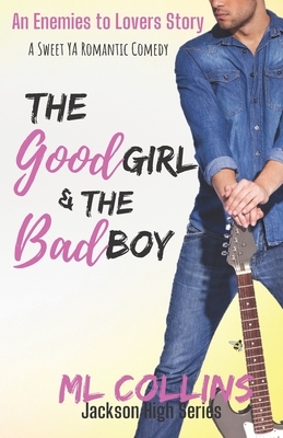 The Good Girl & the Bad Boy: A Sweet YA Romance by M. L. Collins