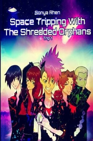 Space Tripping With the Shredded Orphans (Shredded Orphans, #1) by Sonya Rhen