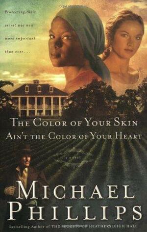 The Color of Your Skin Ain't the Color of Your Heart by Michael R. Phillips