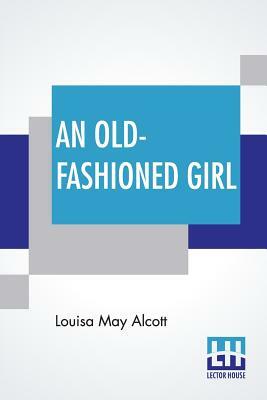 An Old-Fashioned Girl by Louisa May Alcott