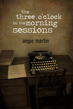 the three o'clock in the morning sessions by Angie Martin