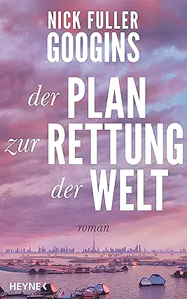 Der Plan zur Rettung der Welt: Roman by Nick Fuller Googins