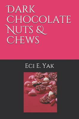 Dark Chocolate Nuts & Chews by Eci E. Yak