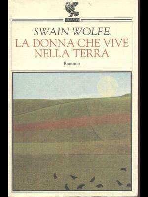 La donna che vive nella terra by Swain Wolfe