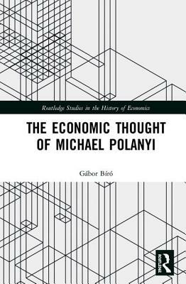The Economic Thought of Michael Polanyi by Gábor Bíró