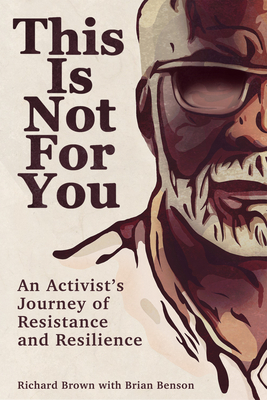 This Is Not for You: An Activist's Journey of Resistance and Resilience by Richard Brown
