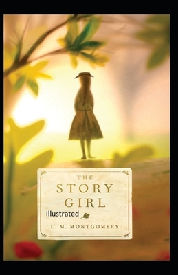 The Story Girl Illustrated by L.M. Montgomery