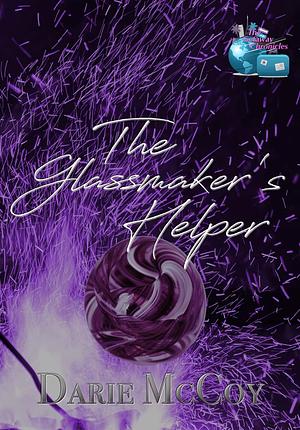 The Glassmaker's Helper  by Darie McCoy