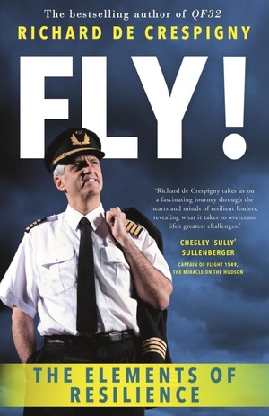 Fly!: The Elements of Resilience by Richard de Crespigny