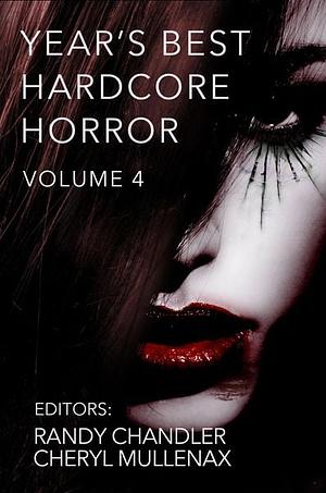 Year's Best Hardcore Horror, Volume 4 by Randy Chandler, Cheryl Mullenex