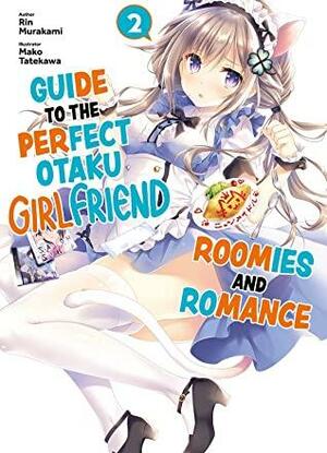 Guide to the Perfect Otaku Girlfriend: Roomies and Romance Volume 2 by Rin Murakami