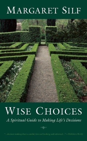 Wise Choices: A Spiritual Guide to Making Life's Decisions by Margaret Silf