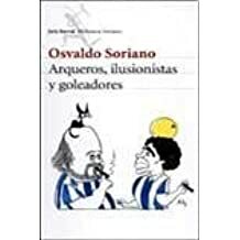 Arqueros, ilusionistas y goleadores by Osvaldo Soriano