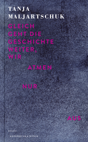 Gleich geht die Geschichte weiter, wir atmen nur aus by Tanja Maljartschuk