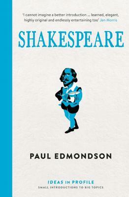 Shakespeare: An Introduction: Ideas in Profile by Paul Edmondson