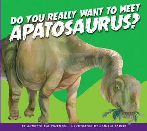 Do You Really Want to Meet Apatosaurus? by Annette Bay Pimentel