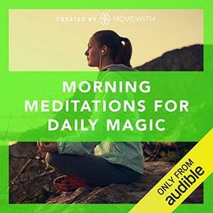 Morning Meditations for Daily Magic by MoveWith