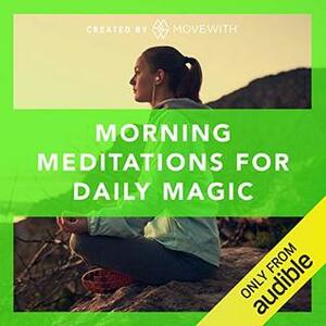 Morning Meditations for Daily Magic by MoveWith