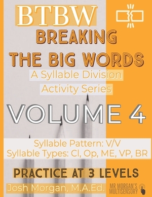 Breaking the Big Words VOLUME 4 (V/V): A Syllable Division Series by Josh Morgan