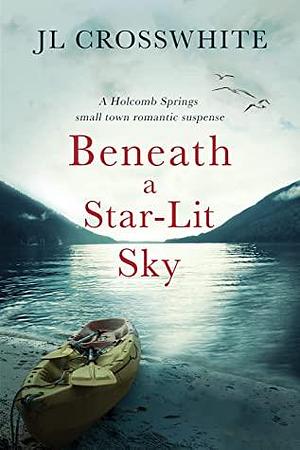 Beneath a Star-Lit Sky by J.L. Crosswhite