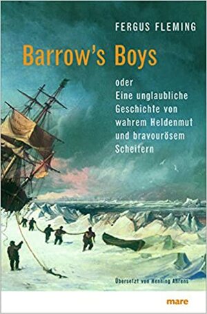 Barrow's Boys oder Eine unglaubliche Geschichte von wahrem Heldenmut und bravourösem Scheitern by Fergus Fleming