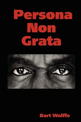 Persona Non Grata by Bart Wolffe