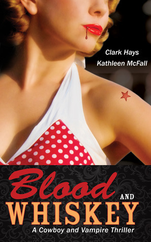 Blood and Whiskey by Kathleen McFall, Clark Hays