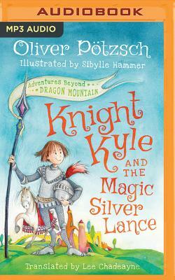 Knight Kyle and the Magic Silver Lance by Oliver Pötzsch