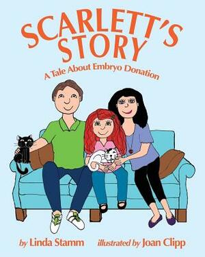 Scarlett's Story: A Tale About Embryo Donation by Linda Stamm