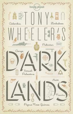 Tony Wheeler's Dark Lands by Tony Wheeler, Lonely Planet