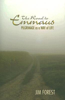 Road to Emmaus: Pilgrimage As a Way of Life by Jim Forest, Jim Forest