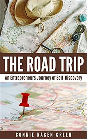 The Road Trip: An Entrepreneur's Journey of Self-Discovery by Connie Ragen Green