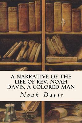 A Narrative of the Life of Rev. Noah Davis, A Colored Man by Noah Davis