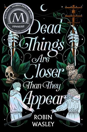 Dead Things Are Closer Than They Appear by Robin Wasley