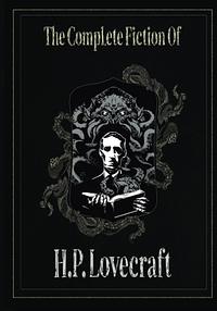 The Complete Fiction of H. P. Lovecraft by H.P. Lovecraft